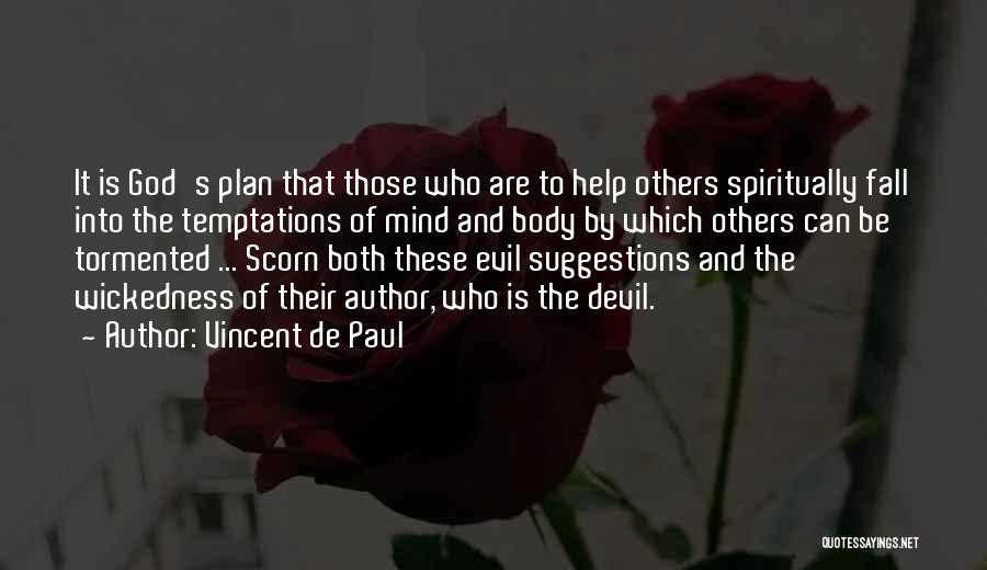 Vincent De Paul Quotes: It Is God's Plan That Those Who Are To Help Others Spiritually Fall Into The Temptations Of Mind And Body