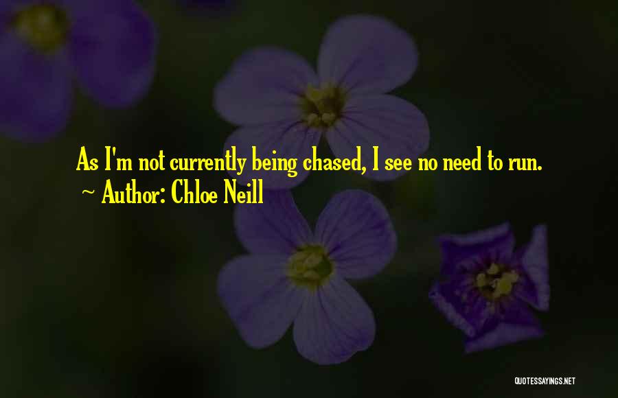 Chloe Neill Quotes: As I'm Not Currently Being Chased, I See No Need To Run.