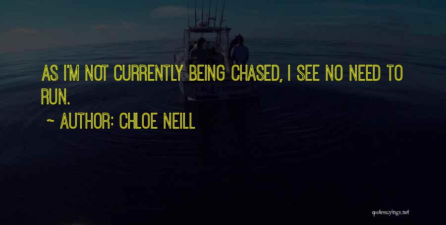 Chloe Neill Quotes: As I'm Not Currently Being Chased, I See No Need To Run.