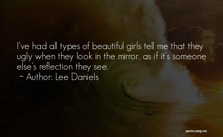 Lee Daniels Quotes: I've Had All Types Of Beautiful Girls Tell Me That They Ugly When They Look In The Mirror, As If