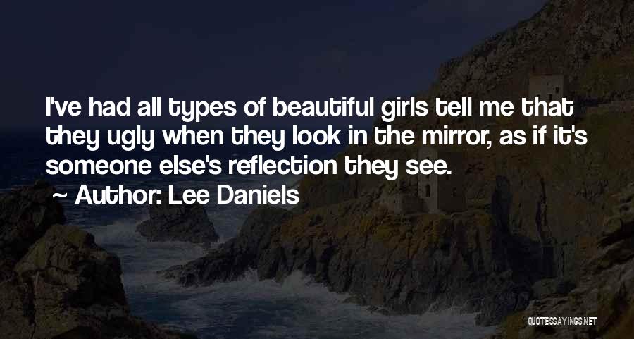 Lee Daniels Quotes: I've Had All Types Of Beautiful Girls Tell Me That They Ugly When They Look In The Mirror, As If