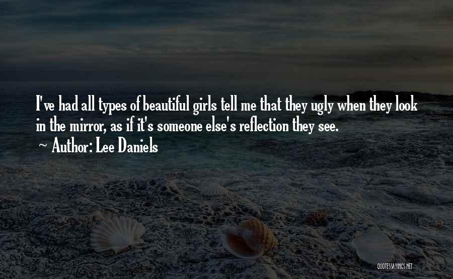 Lee Daniels Quotes: I've Had All Types Of Beautiful Girls Tell Me That They Ugly When They Look In The Mirror, As If