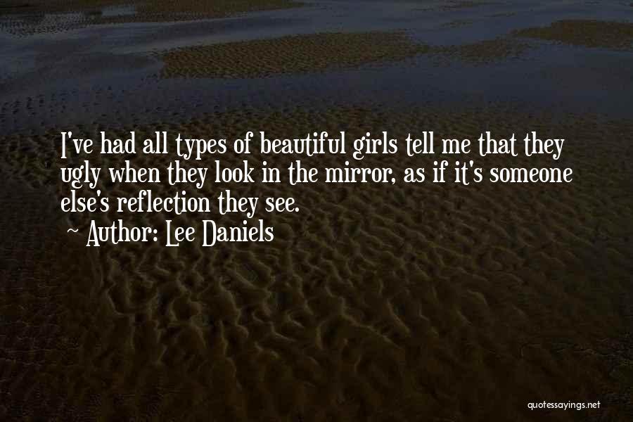 Lee Daniels Quotes: I've Had All Types Of Beautiful Girls Tell Me That They Ugly When They Look In The Mirror, As If