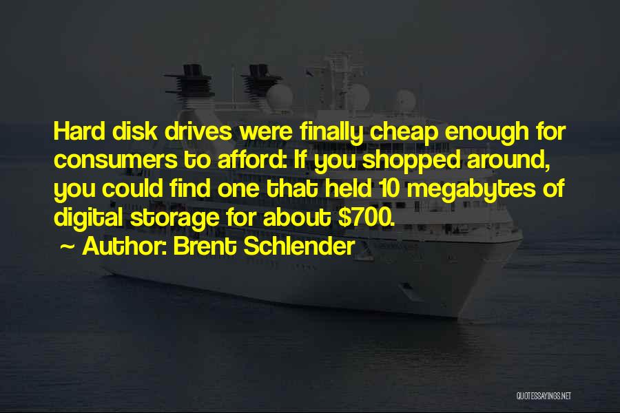 Brent Schlender Quotes: Hard Disk Drives Were Finally Cheap Enough For Consumers To Afford: If You Shopped Around, You Could Find One That