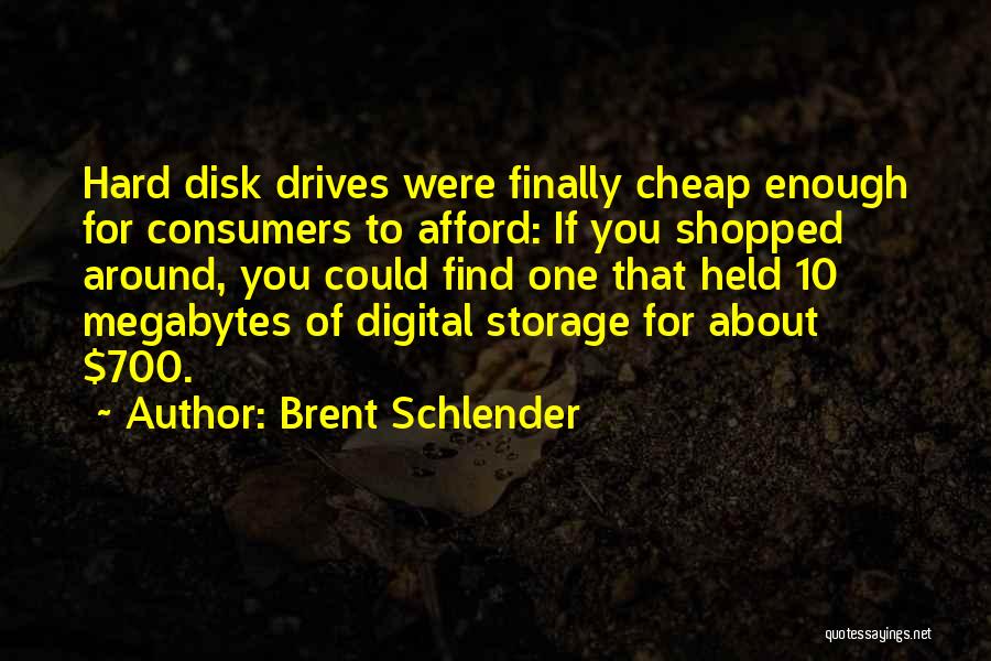 Brent Schlender Quotes: Hard Disk Drives Were Finally Cheap Enough For Consumers To Afford: If You Shopped Around, You Could Find One That