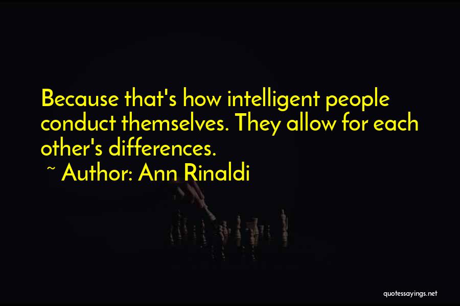 Ann Rinaldi Quotes: Because That's How Intelligent People Conduct Themselves. They Allow For Each Other's Differences.