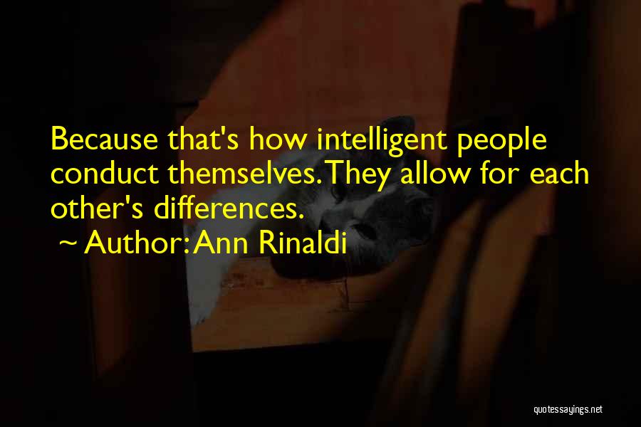 Ann Rinaldi Quotes: Because That's How Intelligent People Conduct Themselves. They Allow For Each Other's Differences.