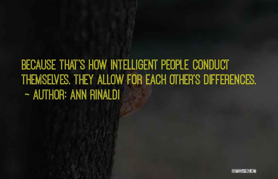 Ann Rinaldi Quotes: Because That's How Intelligent People Conduct Themselves. They Allow For Each Other's Differences.