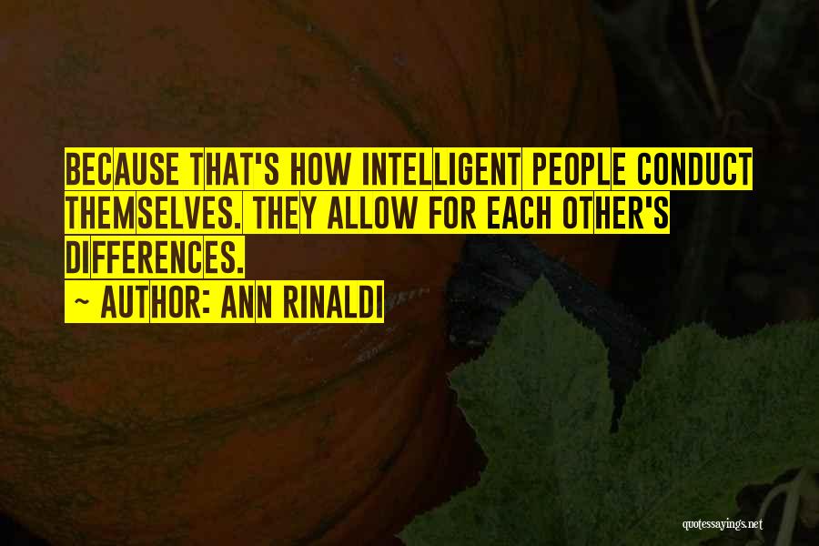 Ann Rinaldi Quotes: Because That's How Intelligent People Conduct Themselves. They Allow For Each Other's Differences.