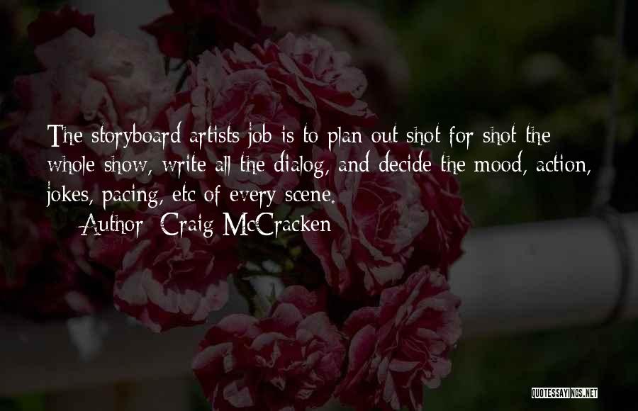 Craig McCracken Quotes: The Storyboard Artists Job Is To Plan Out Shot For Shot The Whole Show, Write All The Dialog, And Decide