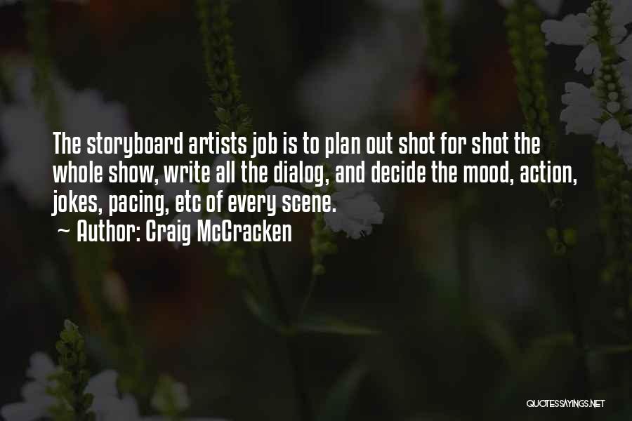 Craig McCracken Quotes: The Storyboard Artists Job Is To Plan Out Shot For Shot The Whole Show, Write All The Dialog, And Decide