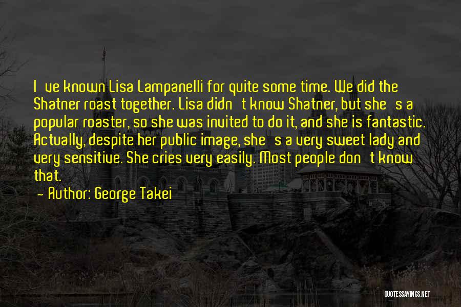 George Takei Quotes: I've Known Lisa Lampanelli For Quite Some Time. We Did The Shatner Roast Together. Lisa Didn't Know Shatner, But She's