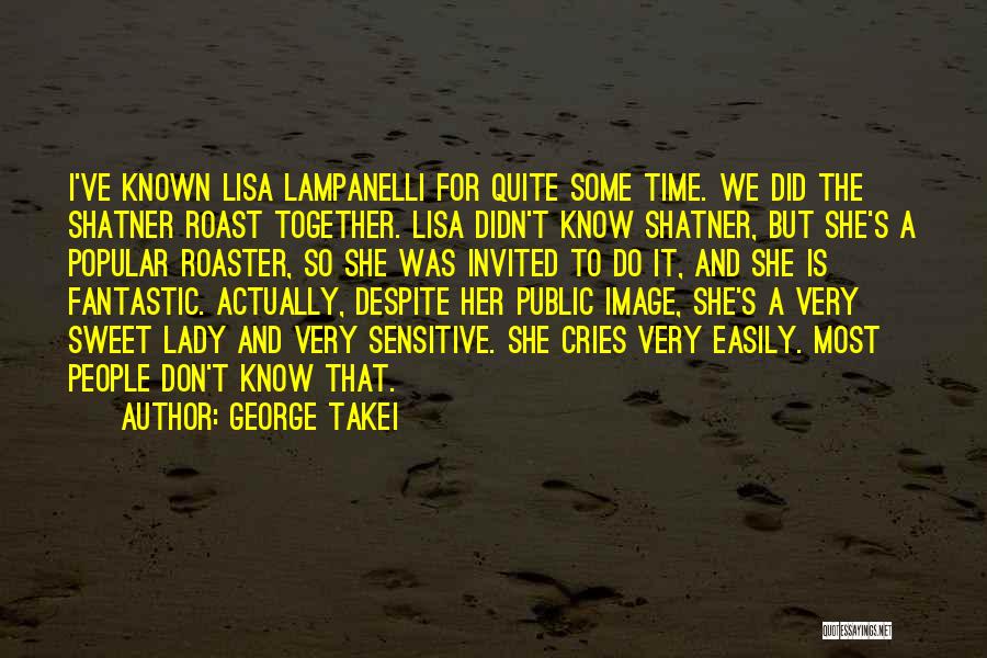 George Takei Quotes: I've Known Lisa Lampanelli For Quite Some Time. We Did The Shatner Roast Together. Lisa Didn't Know Shatner, But She's