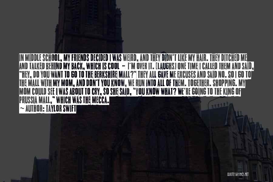 Taylor Swift Quotes: In Middle School, My Friends Decided I Was Weird, And They Didn't Like My Hair. They Ditched Me And Talked