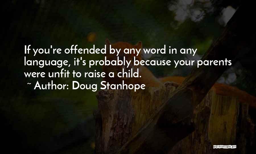 Doug Stanhope Quotes: If You're Offended By Any Word In Any Language, It's Probably Because Your Parents Were Unfit To Raise A Child.