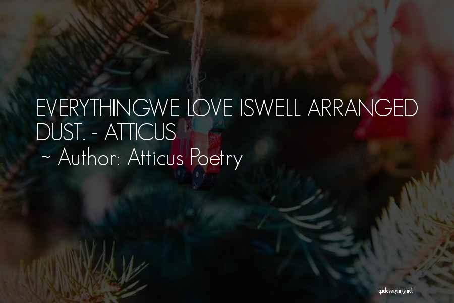 Atticus Poetry Quotes: Everythingwe Love Iswell Arranged Dust. - Atticus