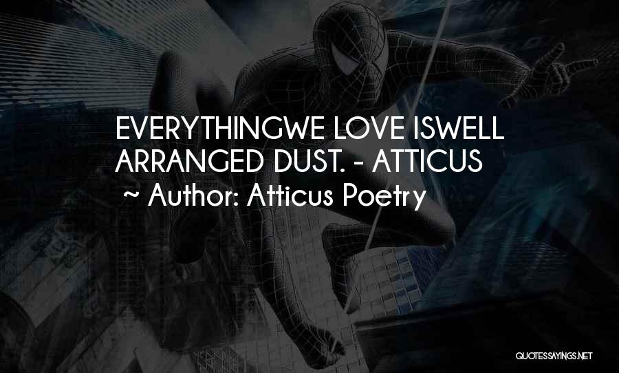 Atticus Poetry Quotes: Everythingwe Love Iswell Arranged Dust. - Atticus