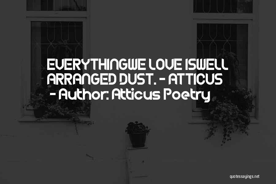 Atticus Poetry Quotes: Everythingwe Love Iswell Arranged Dust. - Atticus