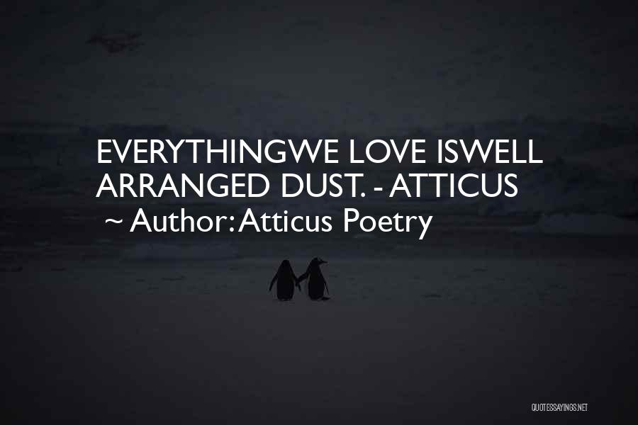 Atticus Poetry Quotes: Everythingwe Love Iswell Arranged Dust. - Atticus