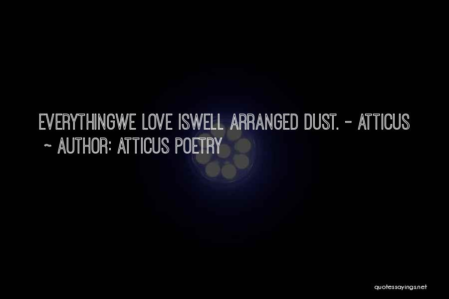 Atticus Poetry Quotes: Everythingwe Love Iswell Arranged Dust. - Atticus