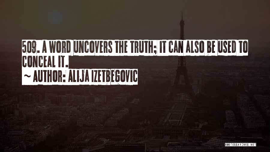 Alija Izetbegovic Quotes: 509. A Word Uncovers The Truth; It Can Also Be Used To Conceal It.