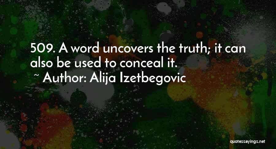 Alija Izetbegovic Quotes: 509. A Word Uncovers The Truth; It Can Also Be Used To Conceal It.