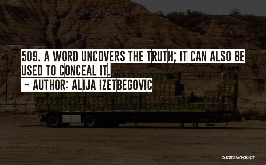 Alija Izetbegovic Quotes: 509. A Word Uncovers The Truth; It Can Also Be Used To Conceal It.