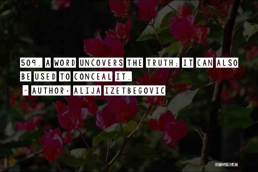 Alija Izetbegovic Quotes: 509. A Word Uncovers The Truth; It Can Also Be Used To Conceal It.