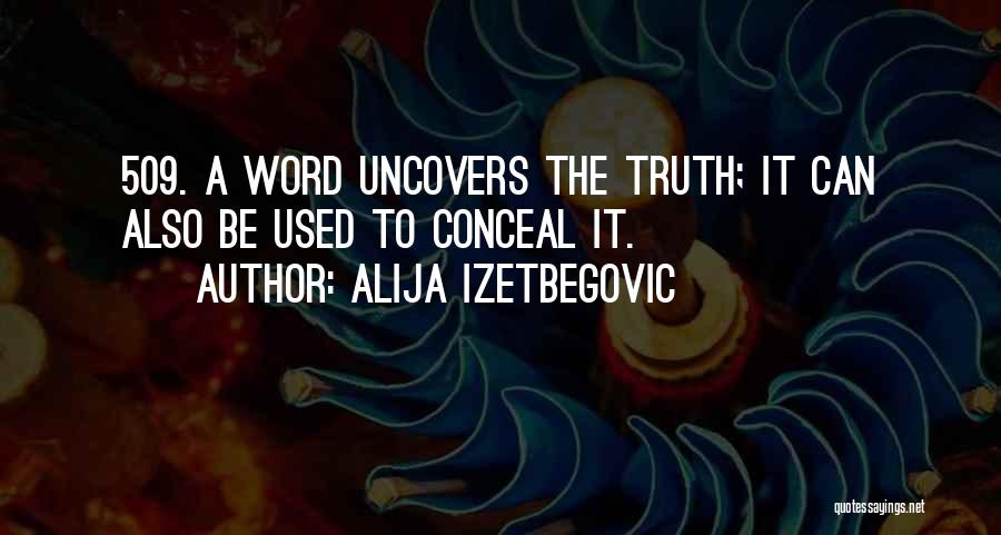 Alija Izetbegovic Quotes: 509. A Word Uncovers The Truth; It Can Also Be Used To Conceal It.