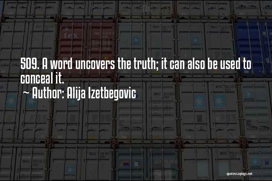 Alija Izetbegovic Quotes: 509. A Word Uncovers The Truth; It Can Also Be Used To Conceal It.