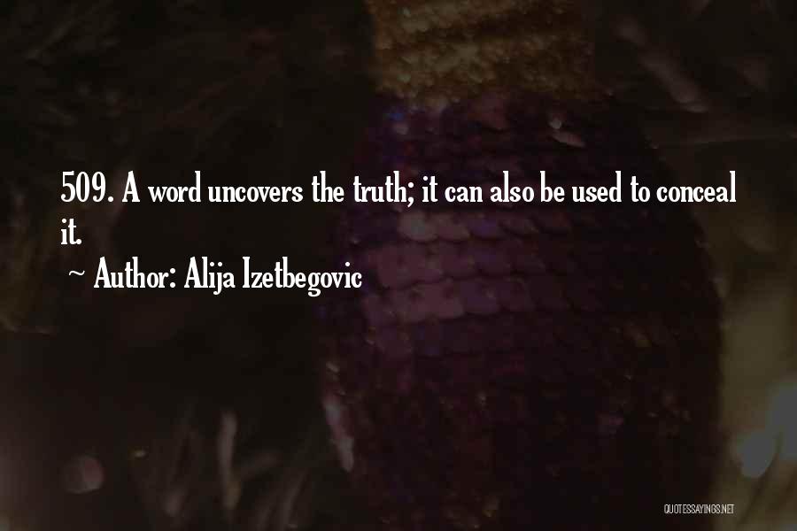 Alija Izetbegovic Quotes: 509. A Word Uncovers The Truth; It Can Also Be Used To Conceal It.