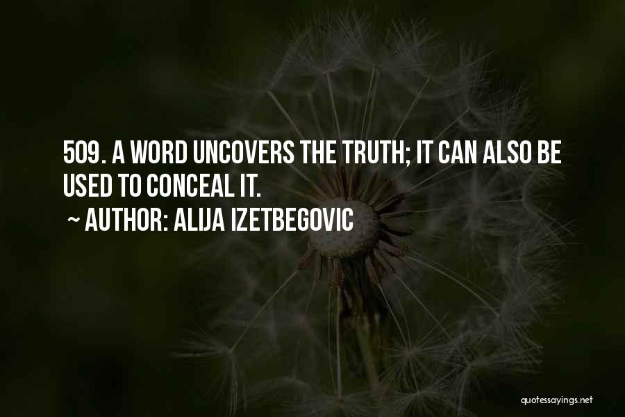 Alija Izetbegovic Quotes: 509. A Word Uncovers The Truth; It Can Also Be Used To Conceal It.