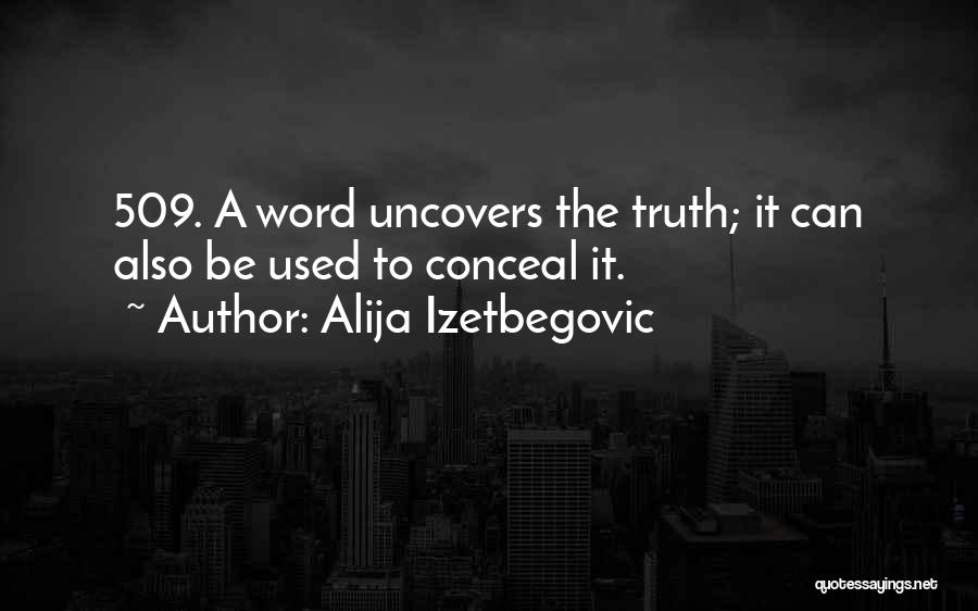 Alija Izetbegovic Quotes: 509. A Word Uncovers The Truth; It Can Also Be Used To Conceal It.