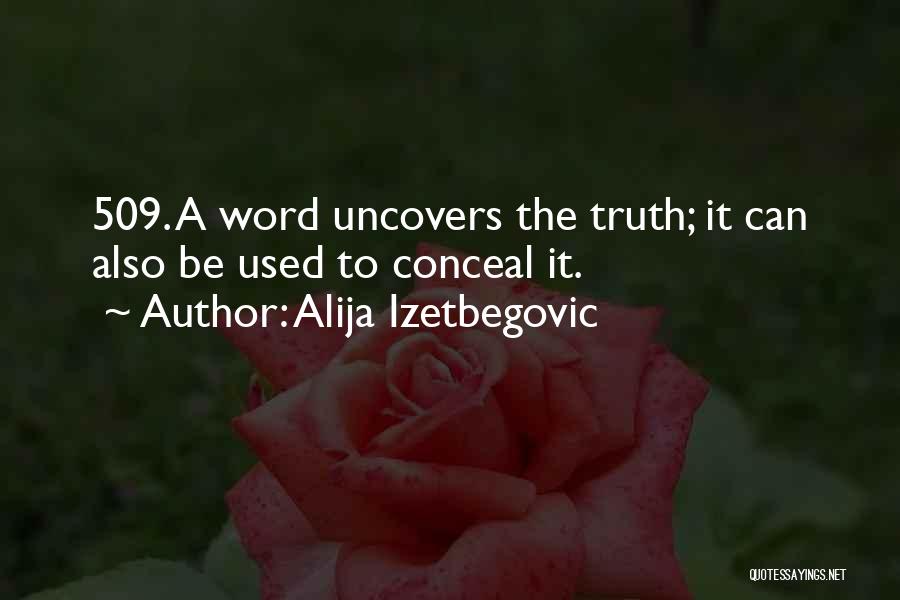 Alija Izetbegovic Quotes: 509. A Word Uncovers The Truth; It Can Also Be Used To Conceal It.