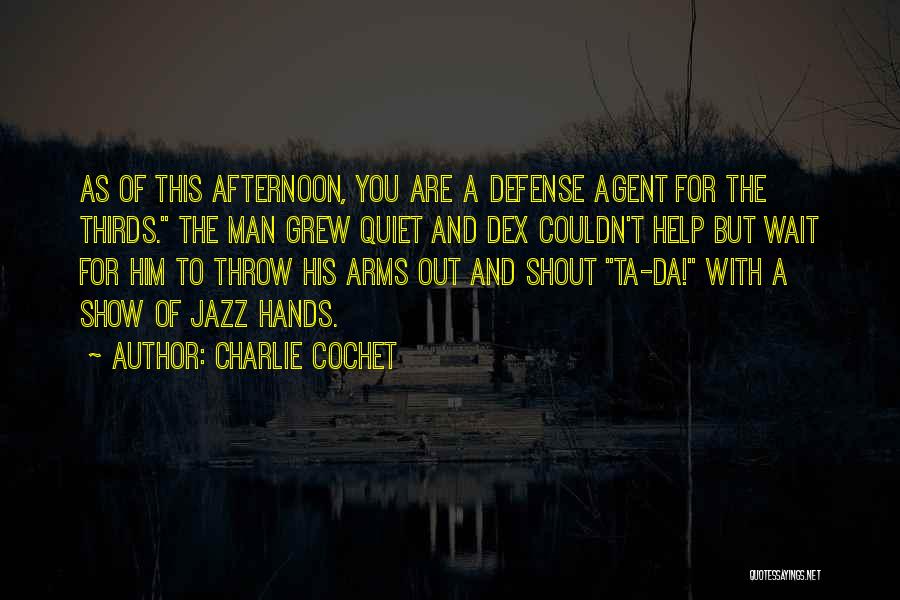 Charlie Cochet Quotes: As Of This Afternoon, You Are A Defense Agent For The Thirds. The Man Grew Quiet And Dex Couldn't Help