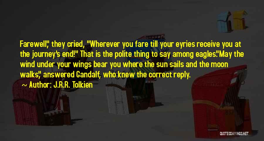 J.R.R. Tolkien Quotes: Farewell, They Cried, Wherever You Fare Till Your Eyries Receive You At The Journey's End! That Is The Polite Thing