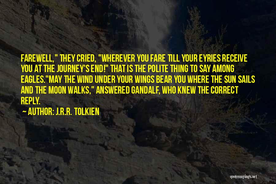 J.R.R. Tolkien Quotes: Farewell, They Cried, Wherever You Fare Till Your Eyries Receive You At The Journey's End! That Is The Polite Thing