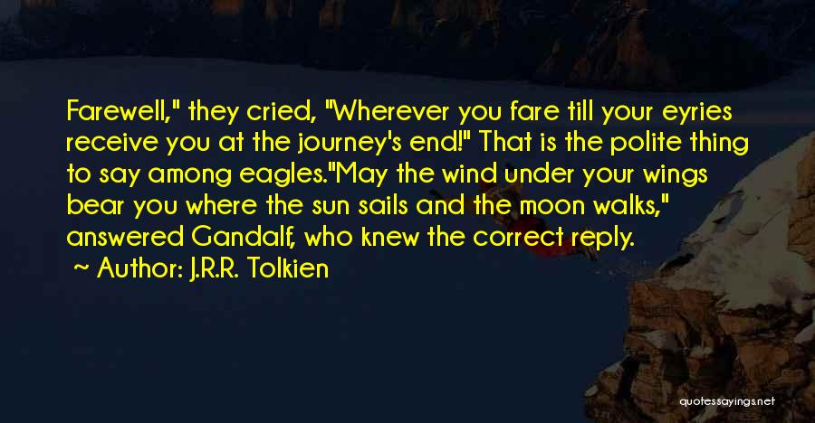 J.R.R. Tolkien Quotes: Farewell, They Cried, Wherever You Fare Till Your Eyries Receive You At The Journey's End! That Is The Polite Thing