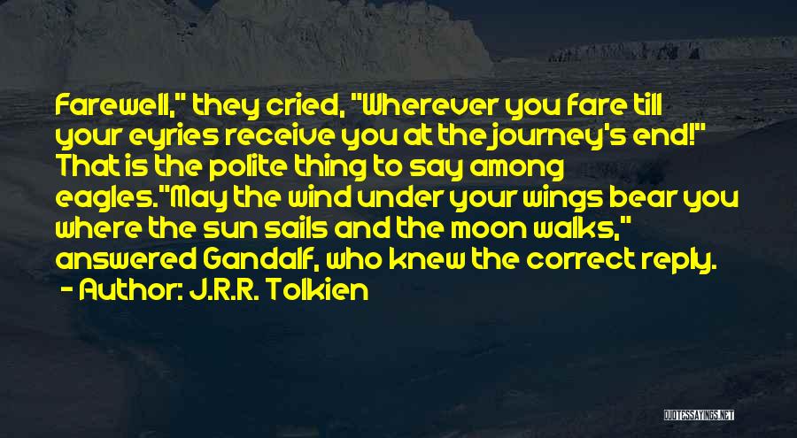 J.R.R. Tolkien Quotes: Farewell, They Cried, Wherever You Fare Till Your Eyries Receive You At The Journey's End! That Is The Polite Thing