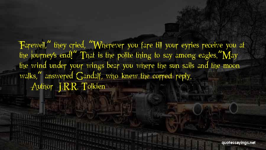 J.R.R. Tolkien Quotes: Farewell, They Cried, Wherever You Fare Till Your Eyries Receive You At The Journey's End! That Is The Polite Thing