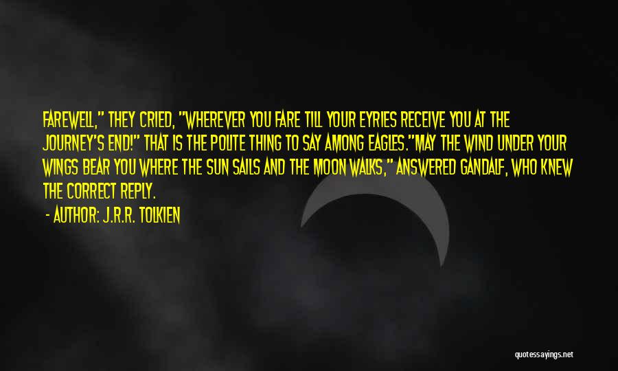 J.R.R. Tolkien Quotes: Farewell, They Cried, Wherever You Fare Till Your Eyries Receive You At The Journey's End! That Is The Polite Thing