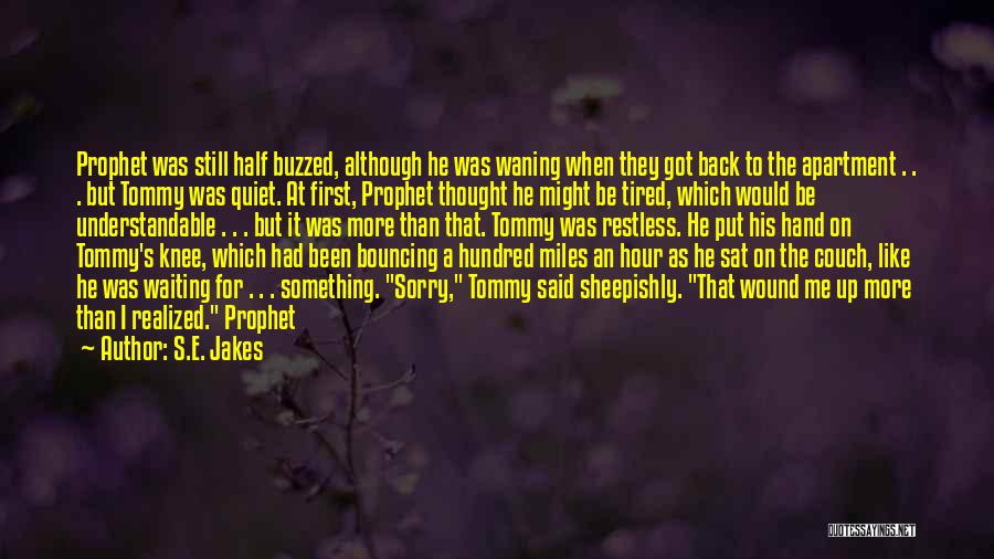 S.E. Jakes Quotes: Prophet Was Still Half Buzzed, Although He Was Waning When They Got Back To The Apartment . . . But