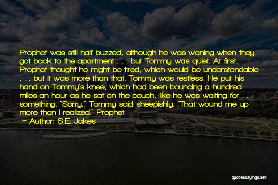 S.E. Jakes Quotes: Prophet Was Still Half Buzzed, Although He Was Waning When They Got Back To The Apartment . . . But