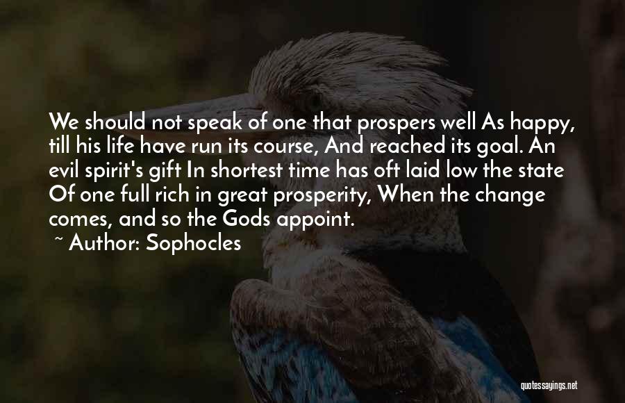 Sophocles Quotes: We Should Not Speak Of One That Prospers Well As Happy, Till His Life Have Run Its Course, And Reached