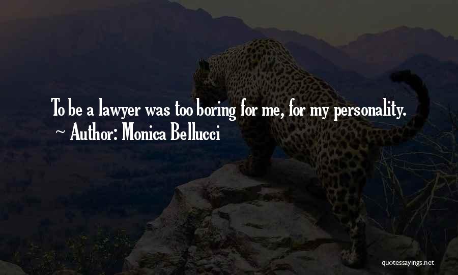 Monica Bellucci Quotes: To Be A Lawyer Was Too Boring For Me, For My Personality.