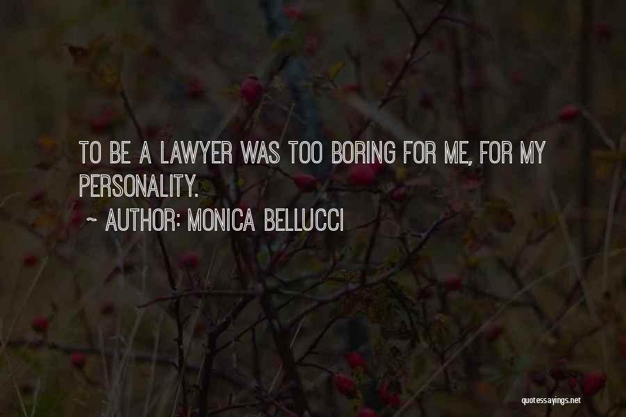 Monica Bellucci Quotes: To Be A Lawyer Was Too Boring For Me, For My Personality.