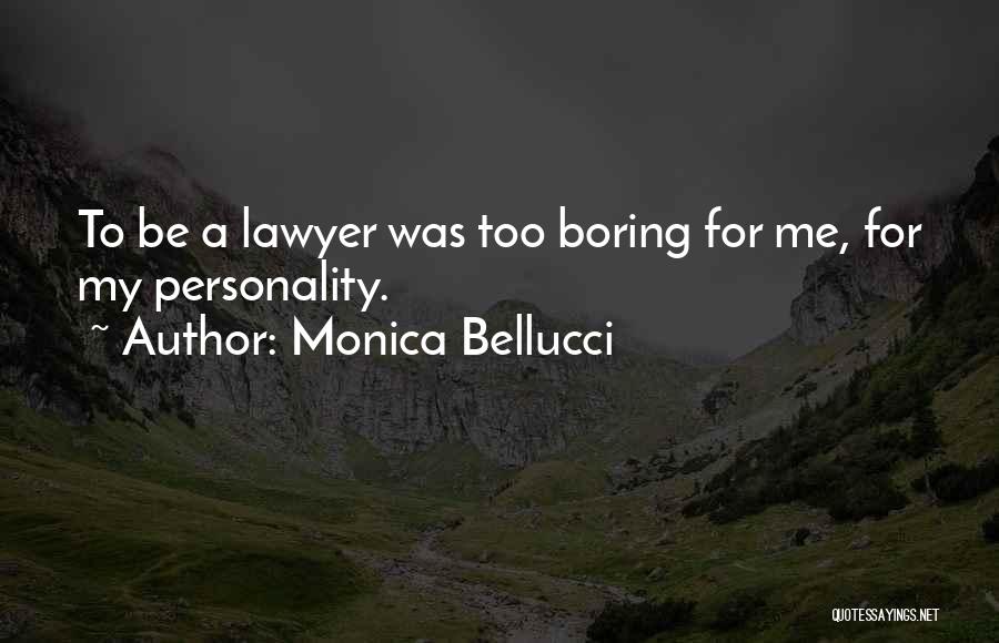 Monica Bellucci Quotes: To Be A Lawyer Was Too Boring For Me, For My Personality.