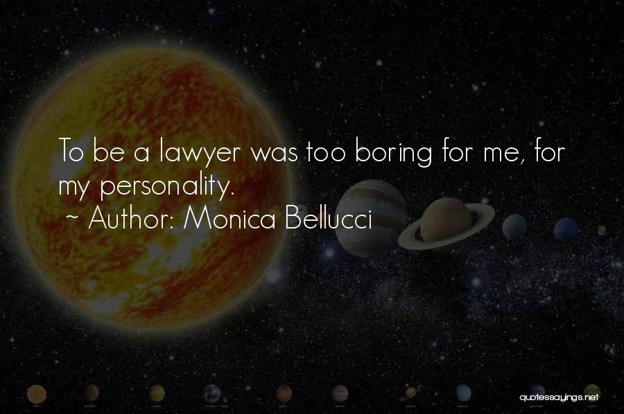 Monica Bellucci Quotes: To Be A Lawyer Was Too Boring For Me, For My Personality.