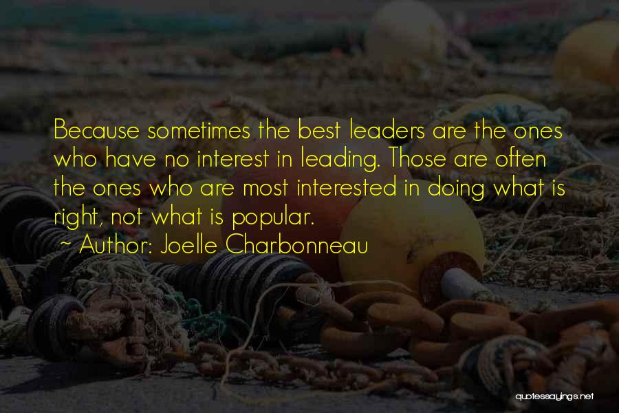 Joelle Charbonneau Quotes: Because Sometimes The Best Leaders Are The Ones Who Have No Interest In Leading. Those Are Often The Ones Who