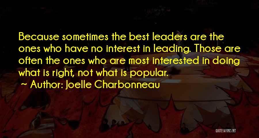 Joelle Charbonneau Quotes: Because Sometimes The Best Leaders Are The Ones Who Have No Interest In Leading. Those Are Often The Ones Who